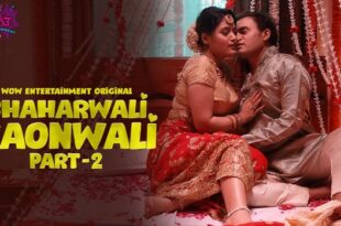 Shaharwali Gaonwali – P02E02 – 2023 – Hindi Hot Web Series – WowEntertainment