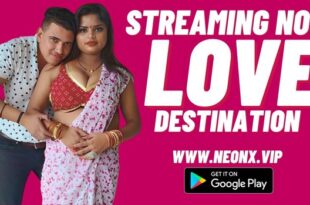 Love Destination – 2023 – Hindi Uncut Short Film – Neonx