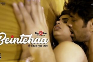Beintehaa – 2020 – Hindi Hot Web Series – BigMZoo