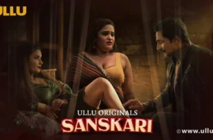 Sanskari – P01 – 2023 – Hindi Hot Web Series – UllU