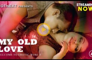 Old Love – 2024 – Hindi Hot Short Film – HotNext